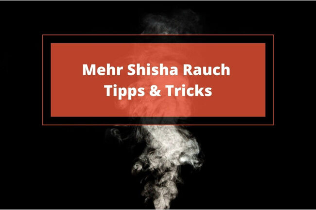 Mehr Shisha Rauch Empfehlungen und Anleitung