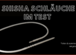 Bester Shisha Schlauch Test und Empfehlungen